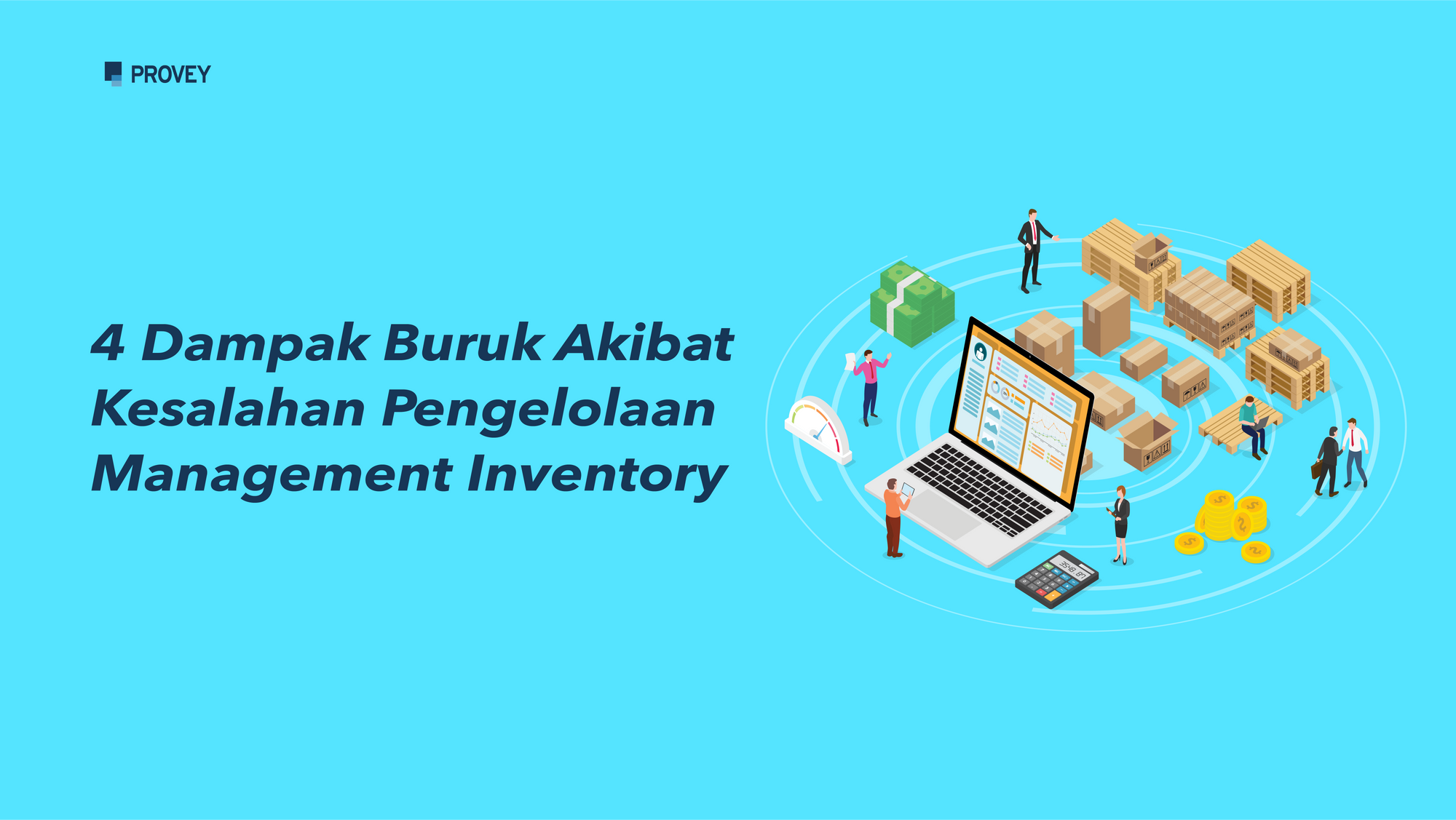 4 Dampak Buruk Akibat Kesalahan Pengelolaan Management Inventory