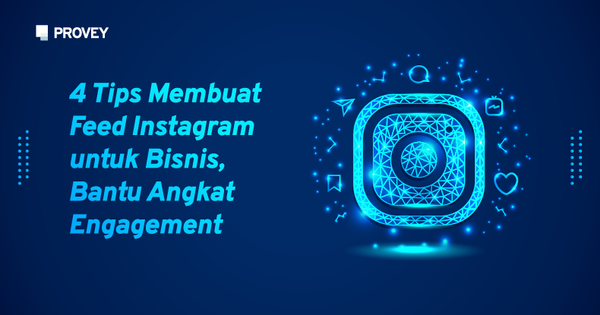 4 Tips Membuat Feed Instagram untuk Bisnis, Bantu Angkat Engagement Konsumen