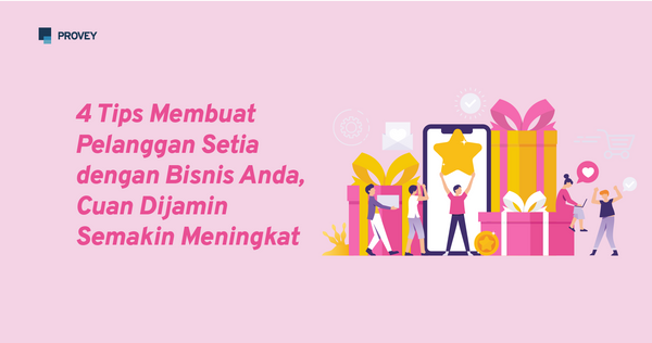 4 Tips Membuat Pelanggan Setia dengan Bisnis Anda, Cuan Dijamin Semakin Meningkat