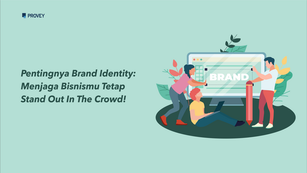 Pentingnya Brand Identity: Menjaga Bisnismu Tetap Stand Out In The Crowd!