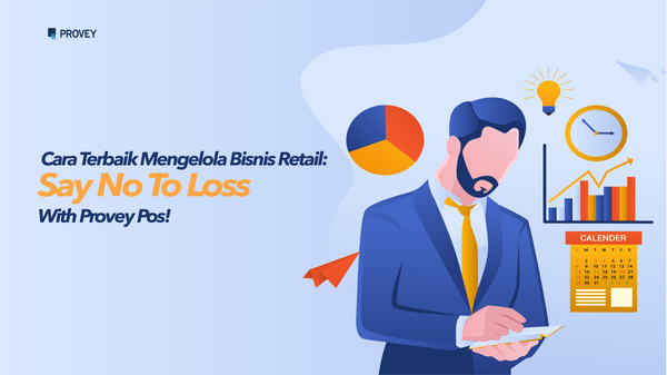 Cara Terbaik Mengelola Bisnis Retail: Say No To Loss With Provey Pos!